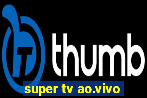 super tv ao.vivo